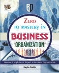 Zero To Mastery In Business Organization